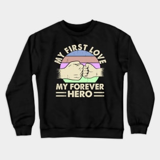 Funny Father's Day | My First Love My Forever Hero Crewneck Sweatshirt